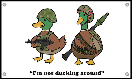I’M NOT DUCKING AROUND FLAG