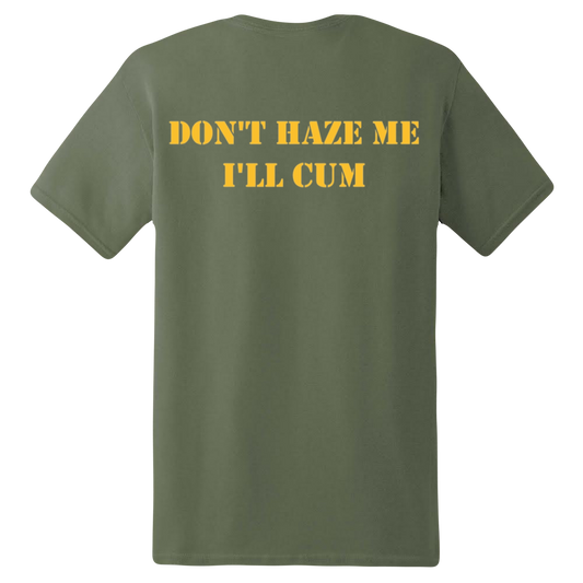 Do not haze me I will cum Shirt